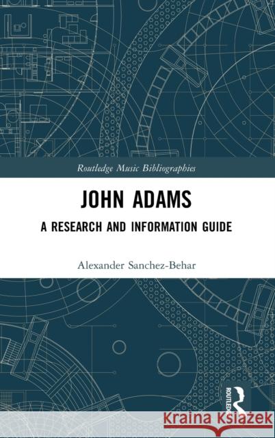 John Adams: A Research and Information Guide Alexander Sanchez-Behar 9781138055803 Routledge