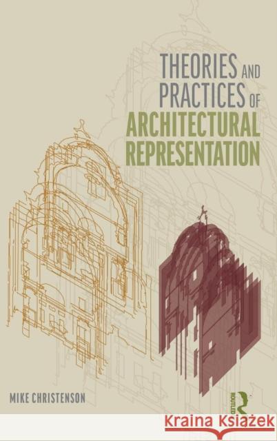 Theories and Practices of Architectural Representation Christenson Michael 9781138055872 Routledge