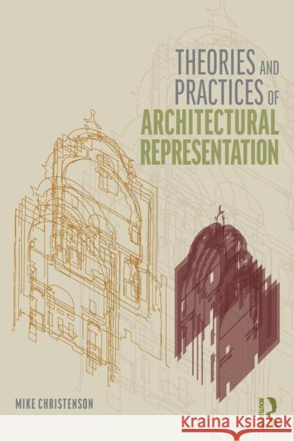Theories and Practices of Architectural Representation Christenson Michael 9781138055889 Routledge