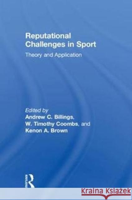 Reputational Challenges in Sport: Theory and Application Andrew C. Billings W. Timothy Coombs Kenon A. Brown 9781138055995