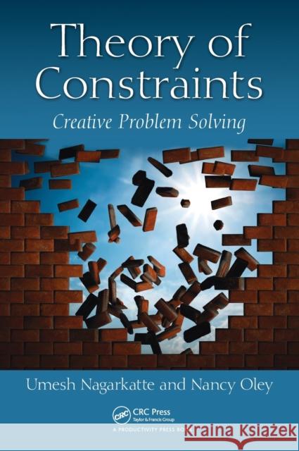 Theory of Constraints: Creative Problem Solving Umesh P. Nagarkatte Nancy Oley 9781138056053 Productivity Press