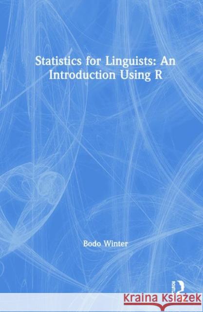 Statistics for Linguists: An Introduction Using R Bodo Winter 9781138056084 Routledge
