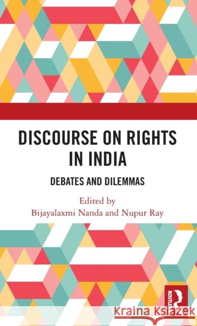 Discourse on Rights in India: Debates and Dilemmas Bijayalaxmi Nanda Nupur Ray 9781138056244 Routledge Chapman & Hall
