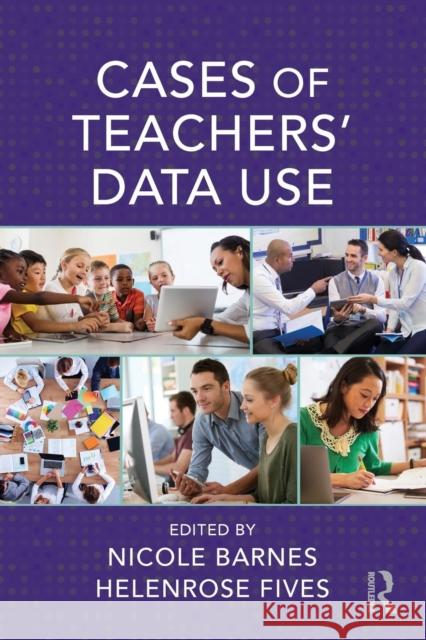 Cases of Teachers' Data Use Nicole Barnes Helenrose Fives 9781138056404