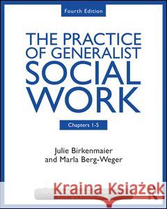 The Practice of Generalist Social Work: Chapters 1-5 Berg-Weger, Marla 9781138056473