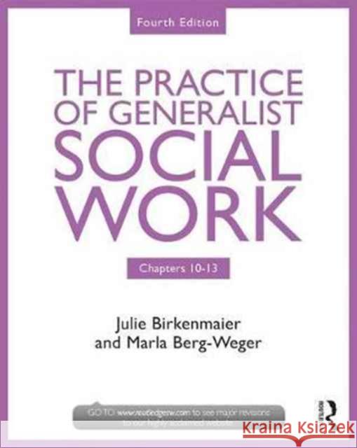 The Practice of Generalist Social Work: Chapters 10-13 Birkenmaier, Julie 9781138056497