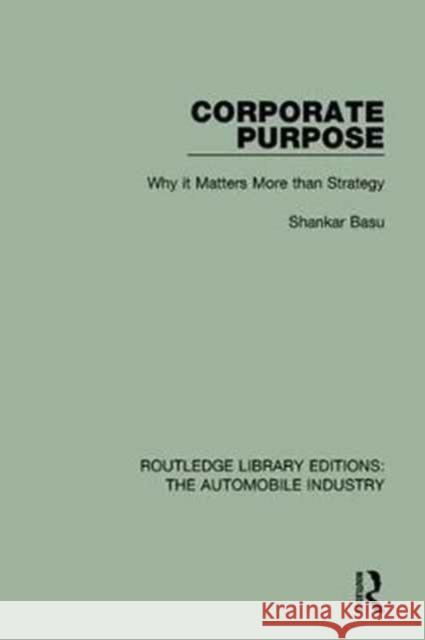 Corporate Purpose: Why It Matters More Than Strategy Shankar Basu 9781138056527 Taylor and Francis