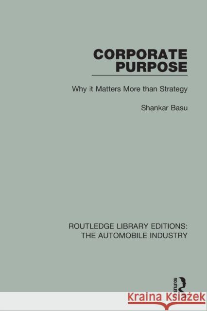 Corporate Purpose: Why It Matters More Than Strategy Shankar Basu 9781138056534 Routledge