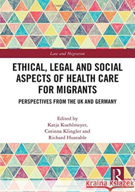 Ethical, Legal and Social Aspects of Healthcare for Migrants: Perspectives from the UK and Germany Katja Kuehlmeyer Corinna Klingler Richard Huxtable 9781138056541 Routledge