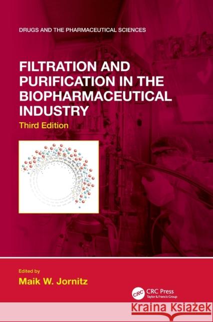 Filtration and Purification in the Biopharmaceutical Industry, Third Edition Maik W. Jornitz 9781138056749 CRC Press