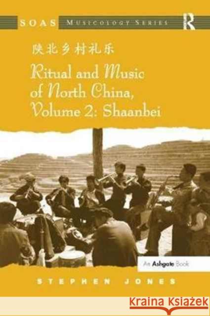 Ritual and Music of North China: Volume 2: Shaanbei Jones, Stephen 9781138056787 Taylor and Francis