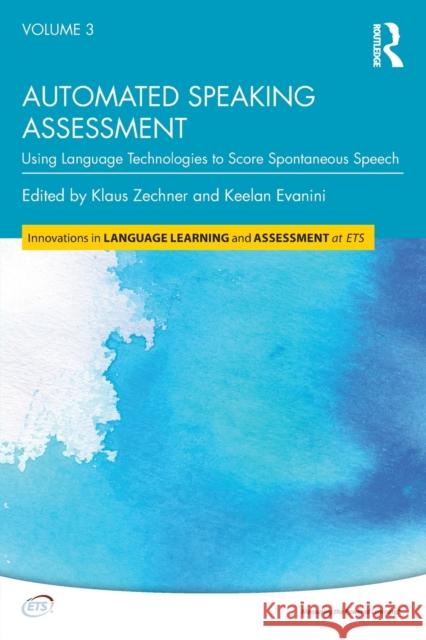 Automated Speaking Assessment: Using Language Technologies to Score Spontaneous Speech Klaus Zechner Keelan Evanini 9781138056879 Routledge