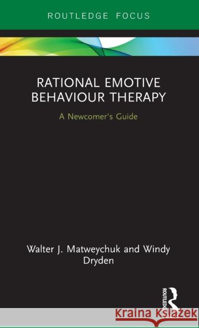 Rational Emotive Behaviour Therapy: A Newcomer's Guide  9781138057036 Routledge