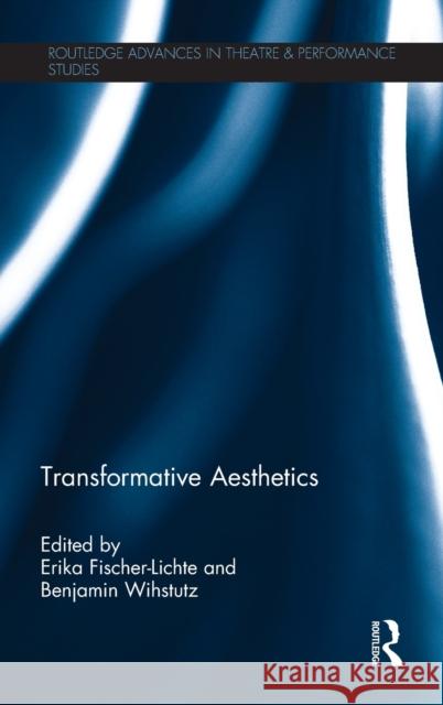 Transformative Aesthetics Erika Fischer-Lichte Benjamin Wihstutz 9781138057173