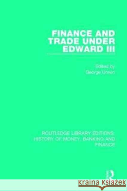 Finance and Trade Under Edward III George Unwin 9781138057630 Routledge