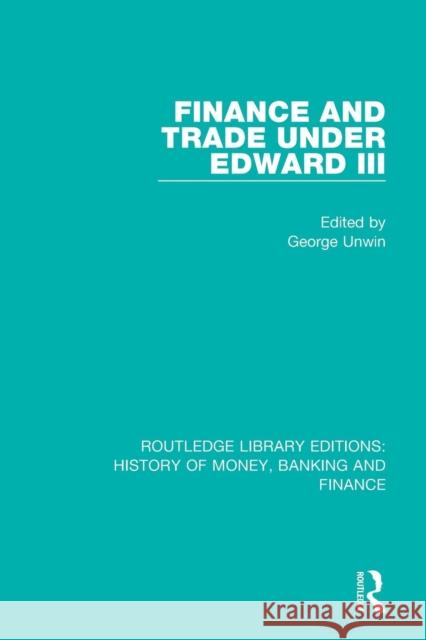 Finance and Trade Under Edward III George Unwin 9781138057661 Routledge