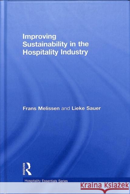 Improving Sustainability in the Hospitality Industry F. W. (Frans) Melissen Lieke Sauer 9781138057692