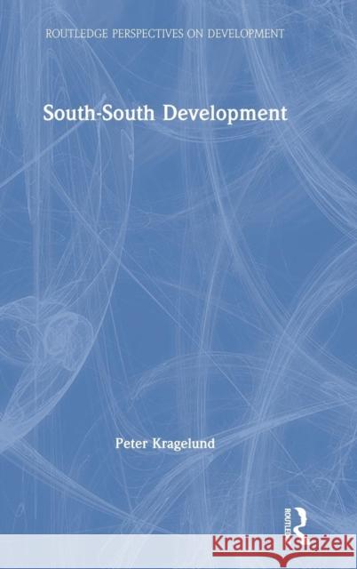 South-South Development Peter Kragelund 9781138057722 Routledge