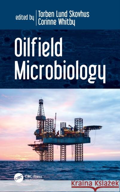 Oilfield Microbiology Torben Lund Skovhus Corinne Whitby 9781138057753 CRC Press