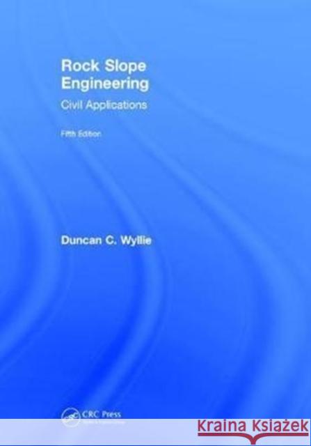 Rock Slope Engineering: Civil Applications Wyllie, Duncan C. 9781138057845 CRC Press