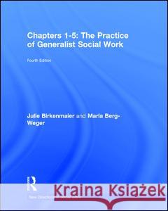 The Practice of Generalist Social Work: Chapters 1-5 Berg-Weger, Marla 9781138057852 Routledge