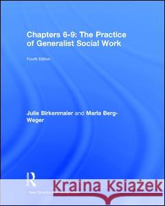 The Practice of Generalist Social Work: Chapters 6-9 Berg-Weger, Marla 9781138057869 Routledge