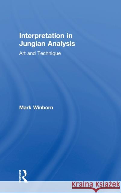 Interpretation in Jungian Analysis: Art and Technique Mark Winborn 9781138058088 Routledge