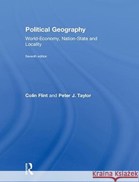 Political Geography: World-Economy, Nation-State and Locality Colin Flint Peter J. Taylor 9781138058125