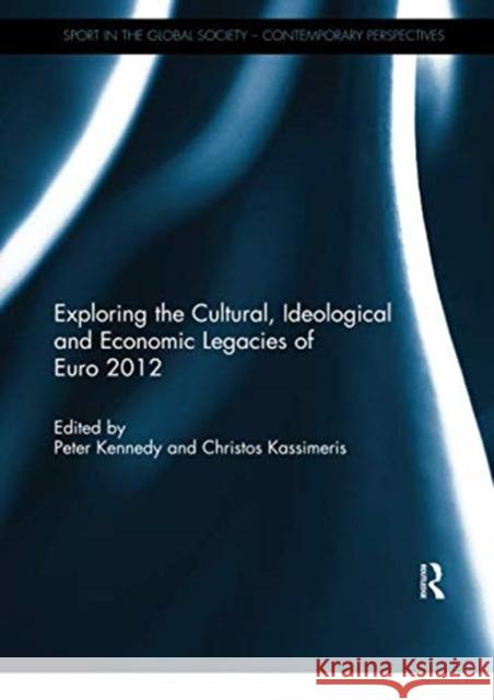 Exploring the Cultural, Ideological and Economic Legacies of Euro 2012 Peter Kennedy Christos Kassimeris 9781138058156 Routledge