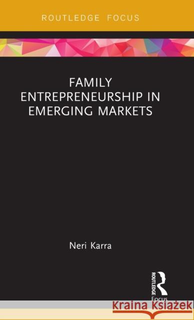 Family Entrepreneurship in Emerging Markets Neri Karra 9781138058231