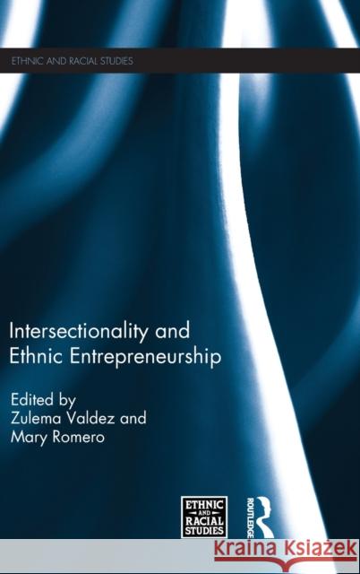 Intersectionality and Ethnic Entrepreneurship Zulema Valdez Mary Romero 9781138058279 Routledge