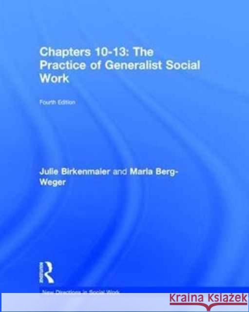 The Practice of Generalist Social Work: Chapters 10-13 Birkenmaier, Julie 9781138058354