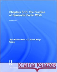The Practice of Generalist Social Work: Chapters 8-13 Birkenmaier, Julie 9781138058408