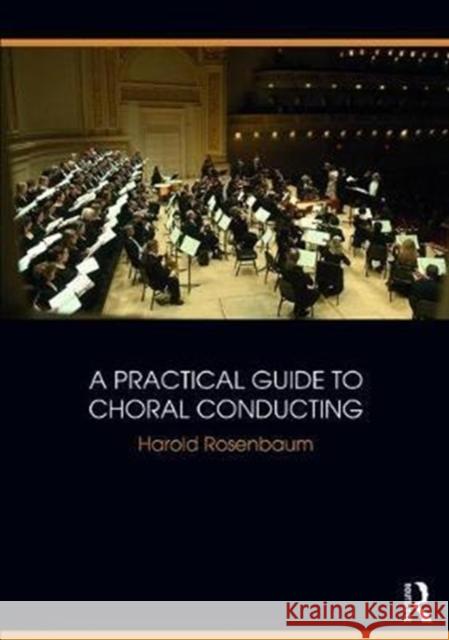 A Practical Guide to Choral Conducting Harold Rosenbaum 9781138058446 Routledge