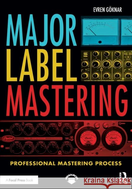 Major Label Mastering: Professional Mastering Process Evren Goknar 9781138058583 CRC Press