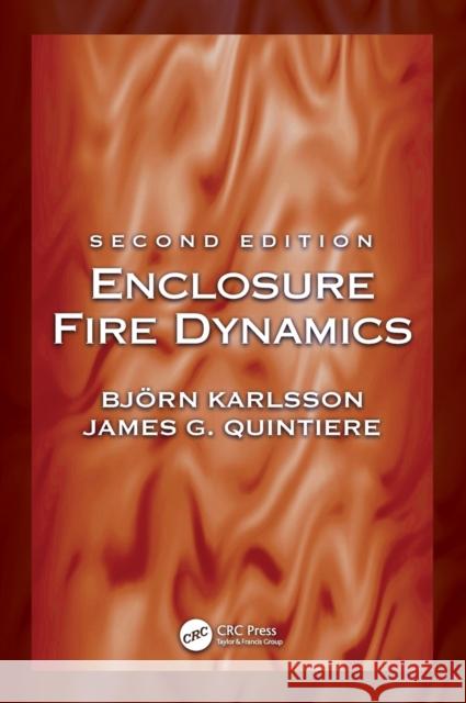 Enclosure Fire Dynamics, Second Edition Bjoern Karlsson James G. Quintiere (University of Maryla  9781138058668