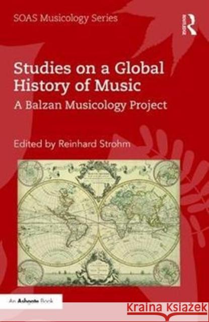Studies on a Global History of Music: A Balzan Musicology Project Reinhard Strohm 9781138058835 Routledge