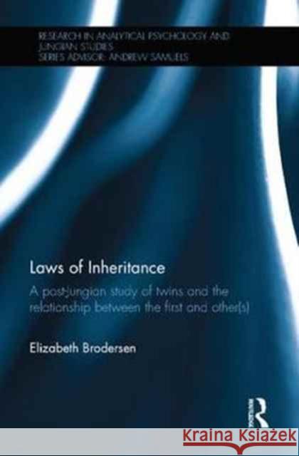 Laws of Inheritance: A Post-Jungian Study of Twins and the Relationship Between the First and Other(s) Elizabeth Brodersen 9781138058873 Routledge