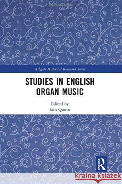 Studies in English Organ Music Iain Quinn 9781138059139 Routledge