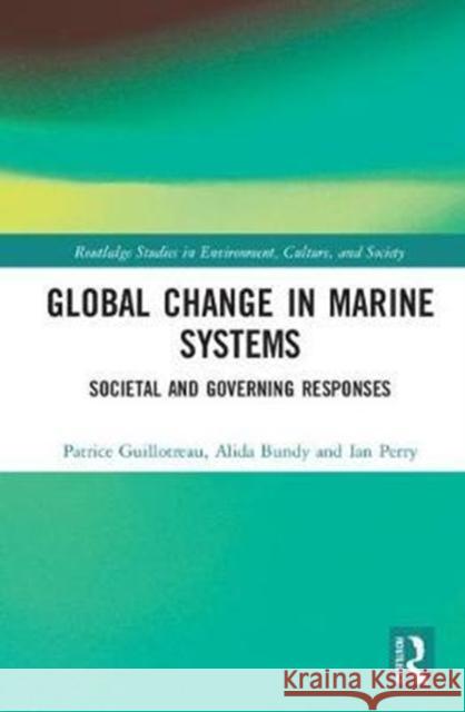 Global Change in Marine Systems: Societal and Governing Responses Patrice Guillotreau Alida Bundy R. Ian Perry 9781138059221 Routledge