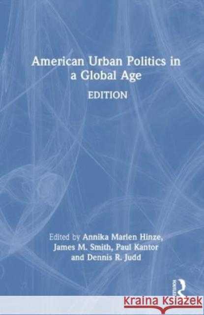American Urban Politics in a Global Age Paul Kantor Dennis R. Judd Annika Hinze 9781138059368