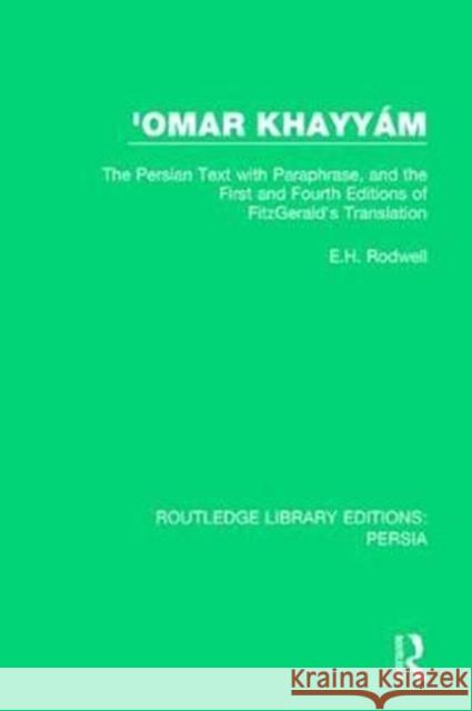 'Omar Khayyám: The Persian Text with Paraphrase, and the First and Fourth Editions of Fitzgerald's Translation Rodwell, E. H. 9781138059382 Taylor and Francis