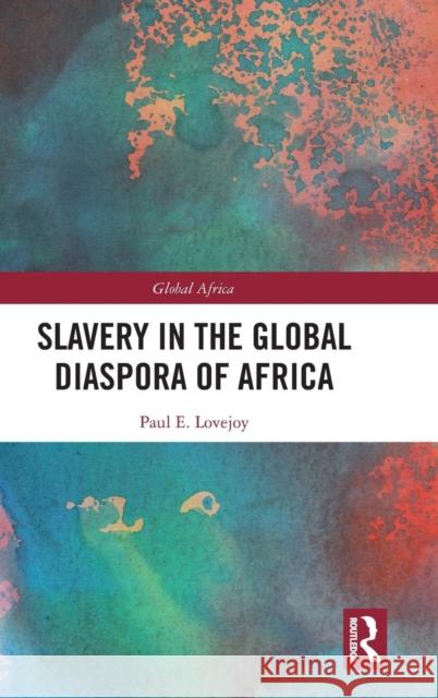 Slavery in the Global Diaspora of Africa Paul E. Lovejoy 9781138059542 Routledge