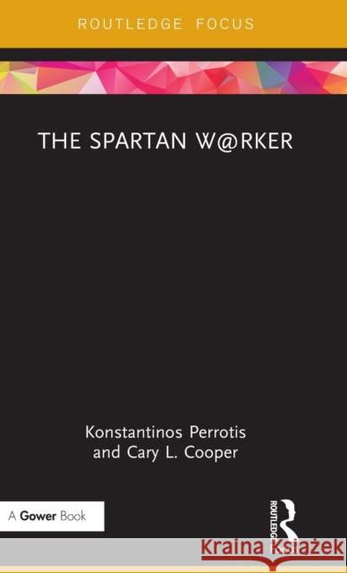 The Spartan W@rker Konstantinos Perrotis, Cary L. Cooper 9781138059580 Taylor and Francis