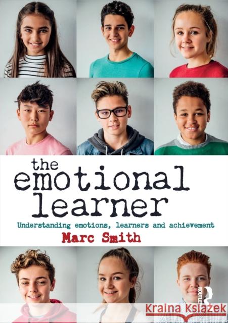 The Emotional Learner: Understanding Emotions, Learners and Achievement Marc Smith 9781138059597 Routledge