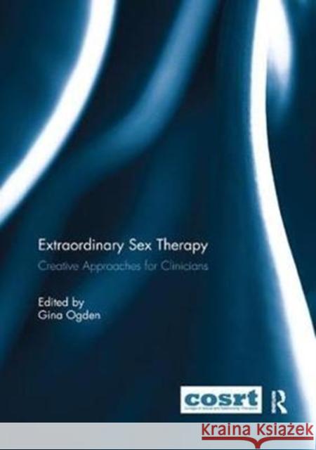 Extraordinary Sex Therapy: Creative Approaches for Clinicians  9781138059689 Taylor and Francis