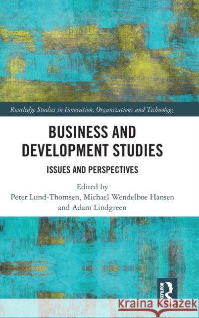 Business and Development Studies: Issues and Perspectives Peter Lund-Thomsen Michael Hansen Adam Lindgreen 9781138059870