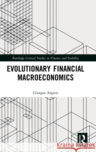 Evolutionary Financial Macroeconomics Giorgos Argitis 9781138059962 Routledge