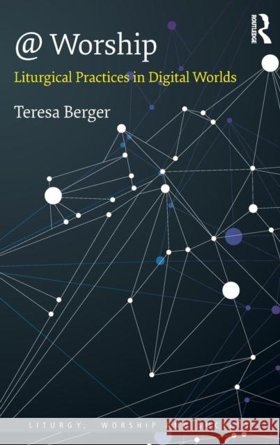 @ Worship: Liturgical Practices in Digital Worlds Teresa Berger 9781138060005