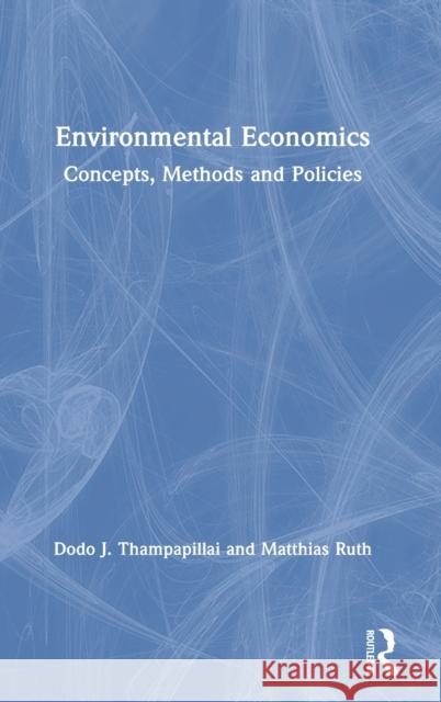 Environmental Economics: Concepts, Methods and Policies Dodo J. Thampapillai Matthias Ruth 9781138060036